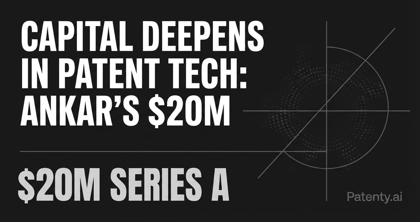 Capital Deepens in Patent Tech: Analyzing Ankar’s $20M Series A