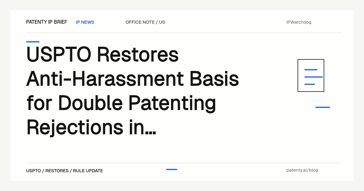 USPTO在具先例意义的Baurin案裁决中恢复以防骚扰为由驳回显而易见型重复专利申请